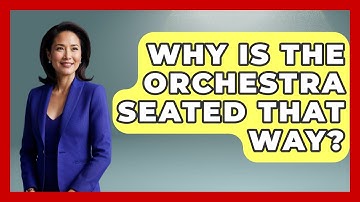 Why Is The Orchestra Seated That Way? - Classical Serenade