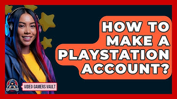 How To Make A Playstation Account? - Video Gamers Vault