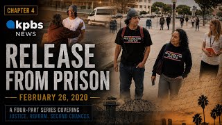 Chapter 4 - Release From Prison | KPBS News | February 26, 2020