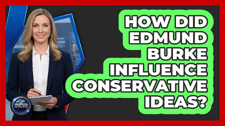 How Did Edmund Burke Influence Conservative Ideas?