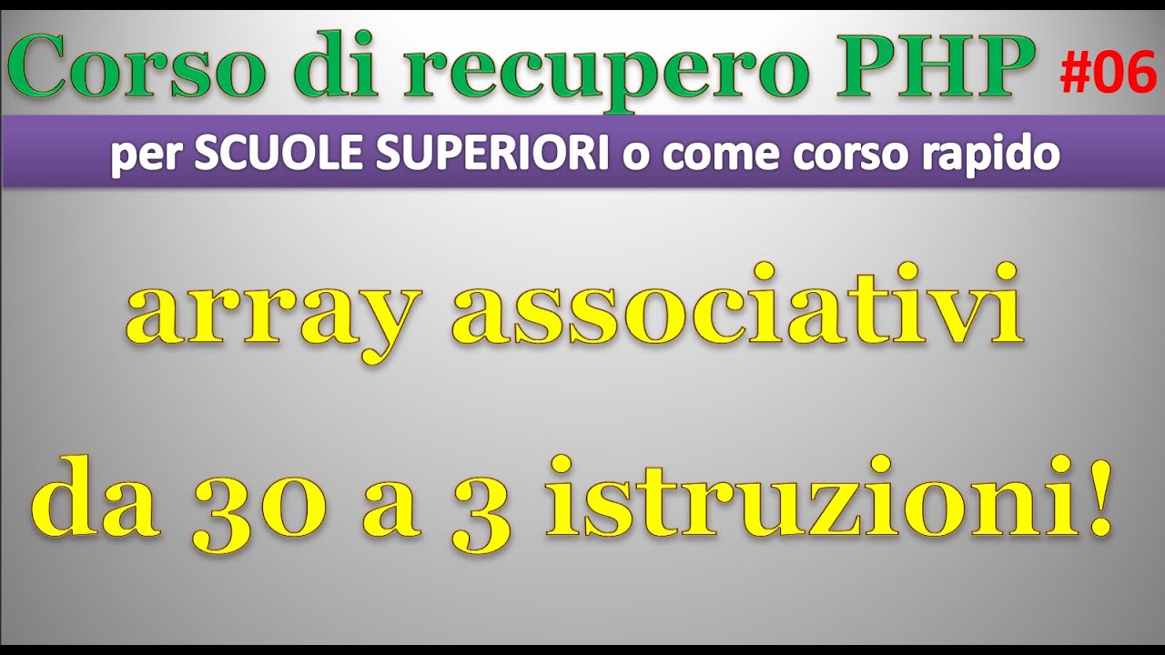 Corso recupero PHP - scuola superiore ITA 06: array associativi (da 30 ...