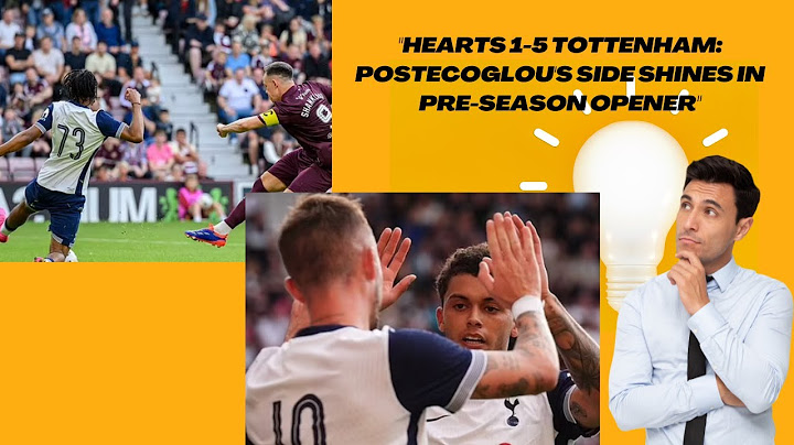 Hearts 1 5 Tottenham Postecoglou's Side Shines in Pre Season Opener