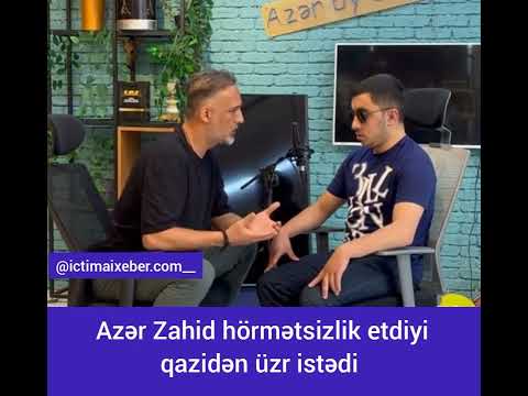 Azər Zahid hörmətsizlik etdiyi       qazidən üzr istədi