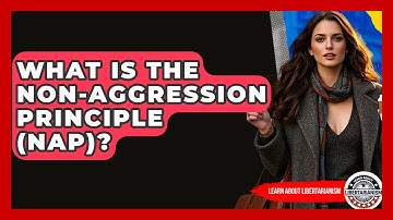 What Is The Non-Aggression Principle (NAP)? - Learn About Libertarianism