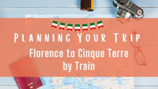 PLAN Your Trip 😎 from FLORENCE to CINQUE TERRE by Train!!