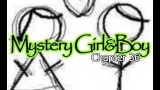 Mystery Girl&Boy [Chapter 36;Part 1]