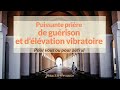 Puissante prire de gurison et dlvation vibratoire