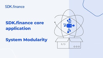 SDK.finance Core Application | Part 2: System Modularity & Flexible Architecture