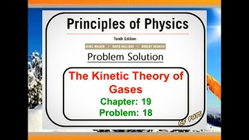 Chapter 19 – The Kinetic Theory of Gases – Problem 18 - Principles of Physics – 10th Edition