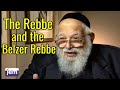 The Rebbe and the Belzer Rebbe; the Kedushat Aharon