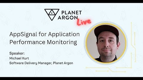 Planet Argon LIVE: AppSignal for Application Performance Monitoring