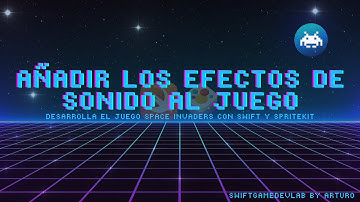 Añade los efectos de sonido al juego: desarrolla el juego Space Invaders con Swift y SpriteKit