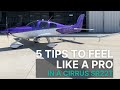 5 Quick Tips to Feel Like a Pro in a Cirrus SR22T!!