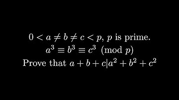 0 ＜ a, b, c ＜ p, a≠b≠c≠a, p is prime. a³ ≡ b³ ≡ c³ (mod p). Prove that a + b + c ∣ a² + b² + c²