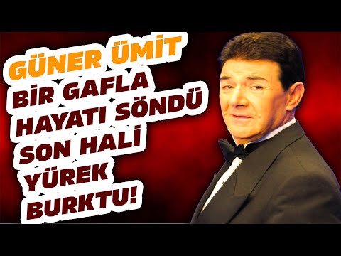 GÜNER ÜMİT BİR CÜMLE İLE  KENDİNİ BİTİRMİŞTİ İŞTE SON HALİ