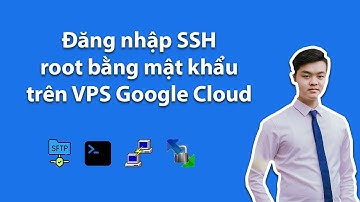 Hướng dẫn đăng nhập SSH root bằng mật khẩu trên VPS Google Cloud