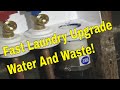 Fast Laundry Upgrade/Water And Waste!