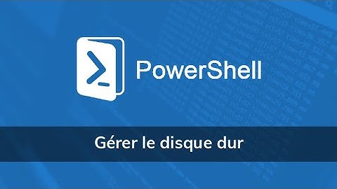 Comment gérer le disque dur sous PowerShell - Vidéo Tuto
