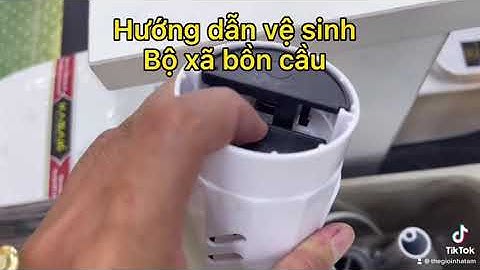 hướng dẫn vệ sinh bộ xã bồn cầu,  bị kẹt khi xã cầu