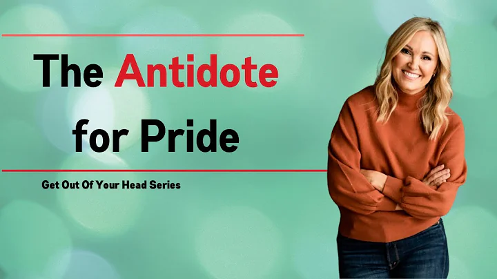Get Out of Your Head Series: The Antidote for Prid...