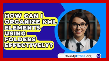How Can I Organize KML Elements Using Folders Effectively? - CountyOffice.org