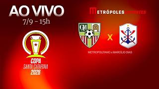 METROPOLITANO x MARCÍLIO DIAS - COPA SANTA CATARINA 2026 - AO VIVO E COM IMAGENS - 07.09.26