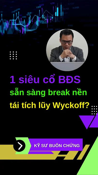 1 siêu cổ bất động sản sẵn sàng break nền tái tích lũy Wyckoff?