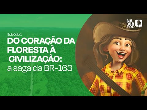 Do coração da floresta à civilização: a saga da BR-163 | EP 01