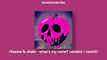 rihanna ft. drake - what's my name? (slowed + reverb)