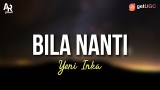 Bila Nanti - Yeni Inka (LIRIK)