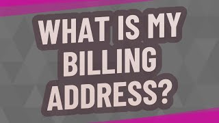 What is my billing address?