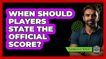 When Should Players State The Official Score?