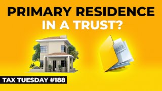 Should You Put Your Primary Residence In A Trust? | Tax Tuesday #188