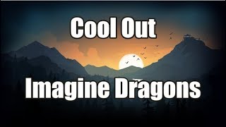 Cool Out - Imagine Dragons | LYRICS 💙