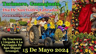 Tarimoro,Guanajuago,Algo De La Procesión De Tractores y Llegada, 15 De Mayo 2024