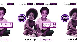 The Notorious B.I.G., Kanye West & DJ Fletch - Ready To Dropout (Chopped & Screwed) [Full Mixtape]