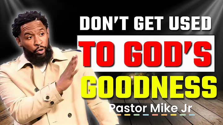 Gratitude Adjustment (Part 2) — Don’t Get Used to God’s Goodness | Pastor Mike Jr