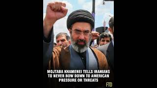 Mojtaba Khamenei tells Iranians to NEVER bow down to American pressure or threats