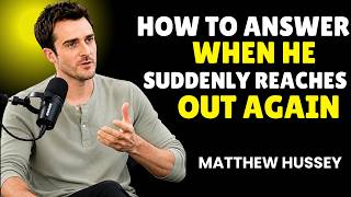 😳🔥 HOW TO ANSWER WHEN HE SUDDENLY REACHES OUT AGAIN | Matthew Hussey Truth
