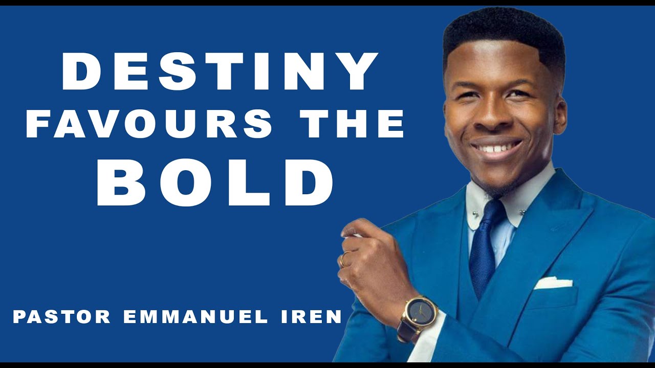 Pastor Emmanuel Iren - Destiny Favours The Bold
