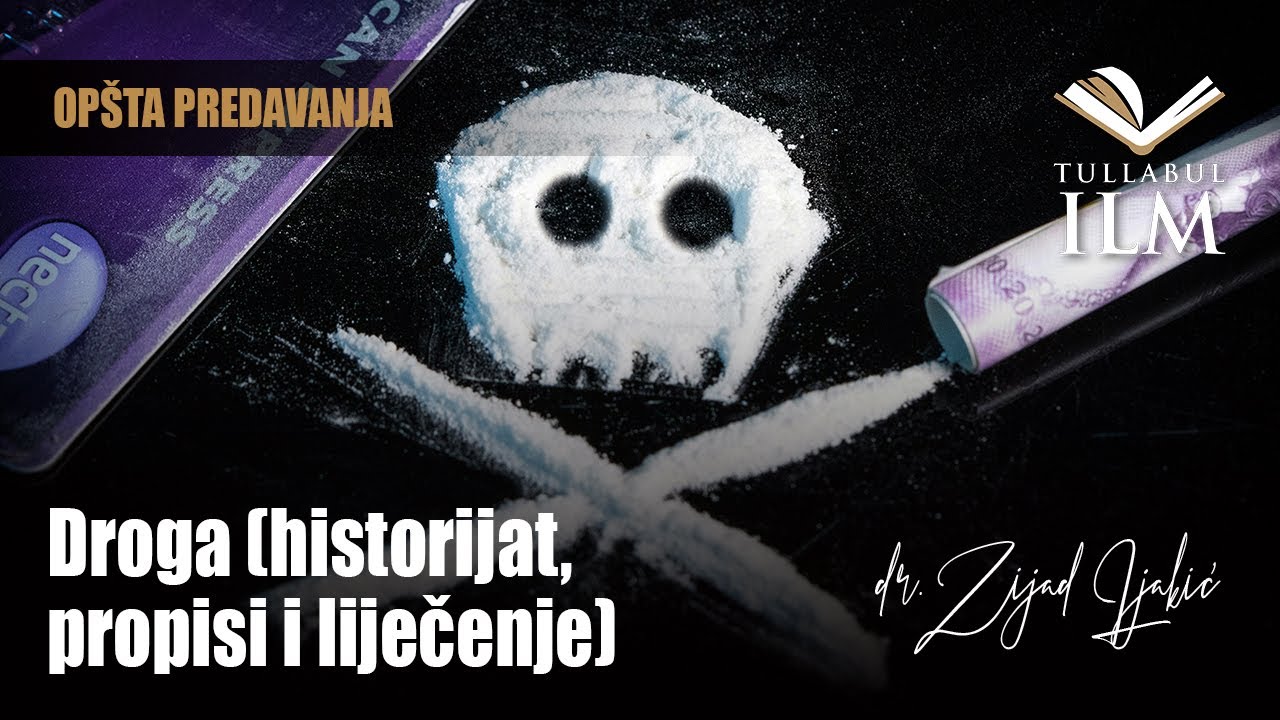 Droga (historijat, propisi i liječenje) - dr. Zijad Ljakić