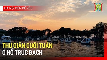 Thư giãn cuối tuần ở Hồ Trúc Bạch | Hà Nội đến để yêu