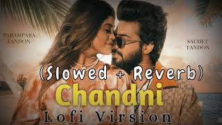 Chandni slowed reverb | sachet tandon , parampara tandon | r.r lofi.