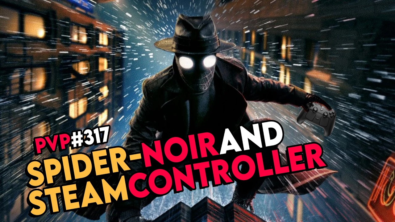 PvP #317 - Spider Noir and Steam Controller