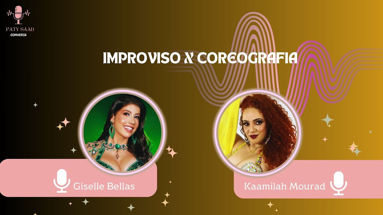Paty Saad Conversa com Giselle Bellas e Kaamilah Mourad - Coreografia X Improviso - EP.22