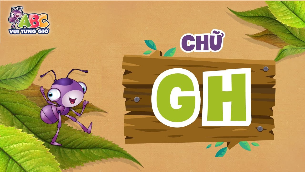 HỌC CHỮ GH | ABC Vui từng giờ Tập 2 | Bé làm quen với bảng chữ cái tiếng Việt