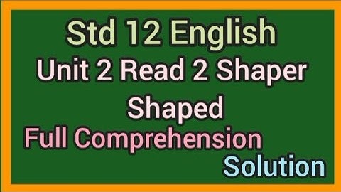Std 12 English Ch 2 Read 2 Shaper Shaped Full Comprehension Solution|std 12 English unit 2 read 2|