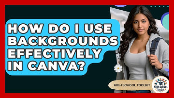 How Do I Use Backgrounds Effectively In Canva? - High School Toolkit