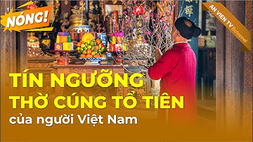 FOCUS: Tín ngưỡng thờ cúng tổ tiên của người Việt