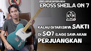 Eross S07 : Kalau Gitarisnya SAKTI di SHEILA ON 7 (Lagi) Saya Akan Perjuangkan